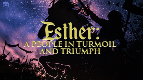 Esther: A People in Turmoil and Triumph 