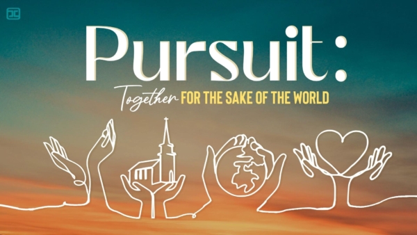 Pursuit: Together, For the Sake of the World