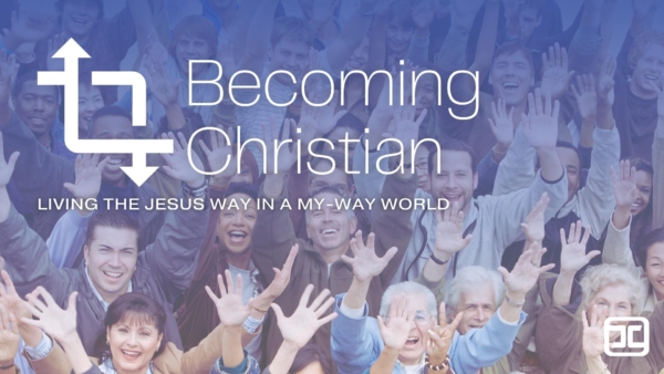 Becoming Christian: Living the Jesus Way in a My-Way World